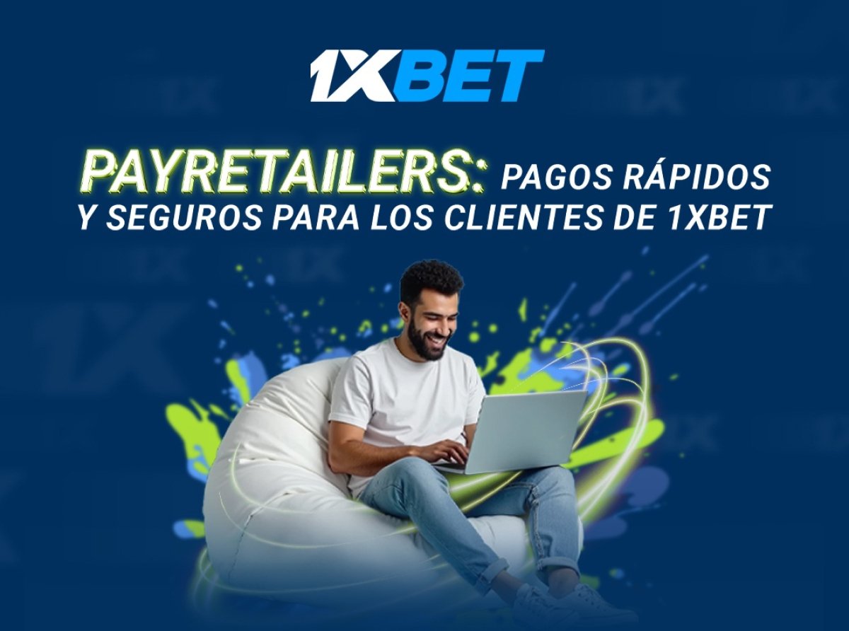 PayRetailers: pagos seguros y rápidos para clientes de 1xBet