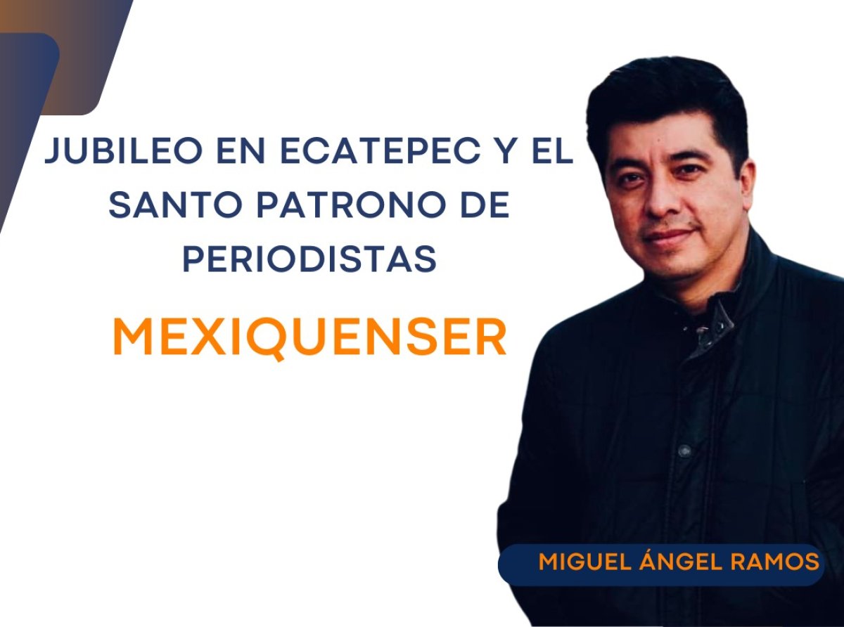 MexiquenSer: Jubileo en Ecatepec y el santo patrono de periodistas