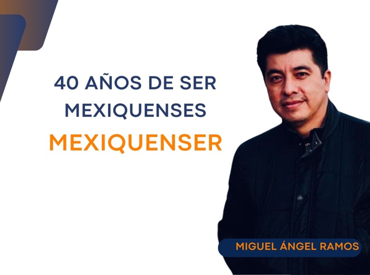 MexiquenSer: 40 años de ser mexiquenses