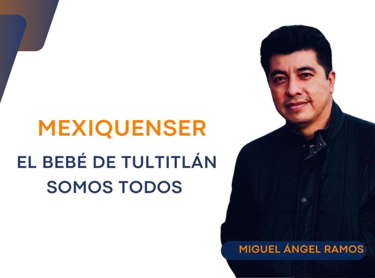 MexiquenSer: El bebé de Tultitlán somos todos